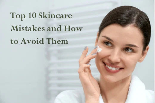 Top 10 Skincare Mistakes and How to Avoid Them